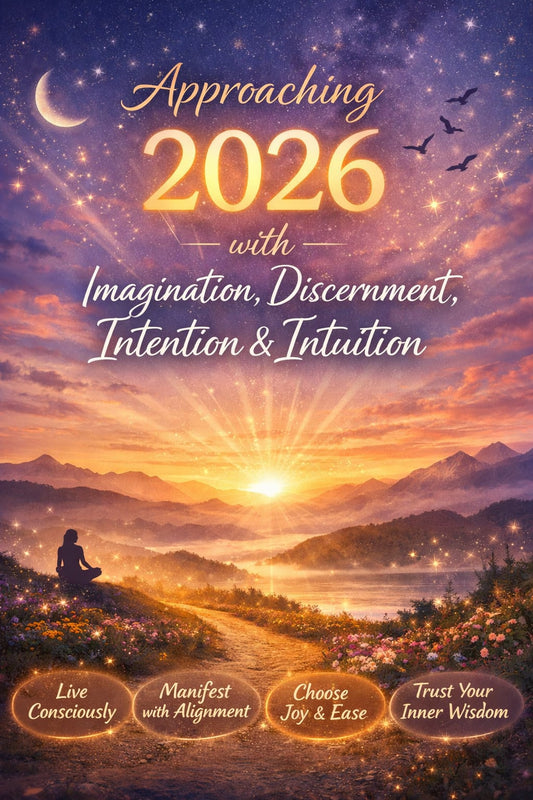 Approaching 2026 with Imagination, Discernment, Intention & Intuition